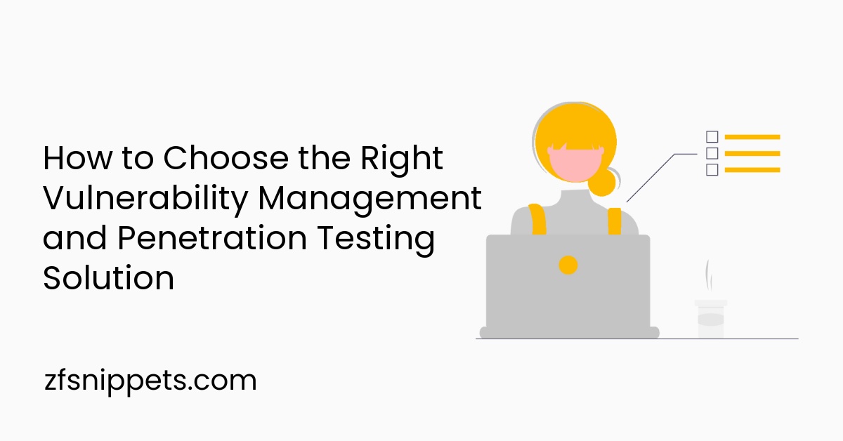 How to Choose the Right Vulnerability Management and Penetration Testing Solution