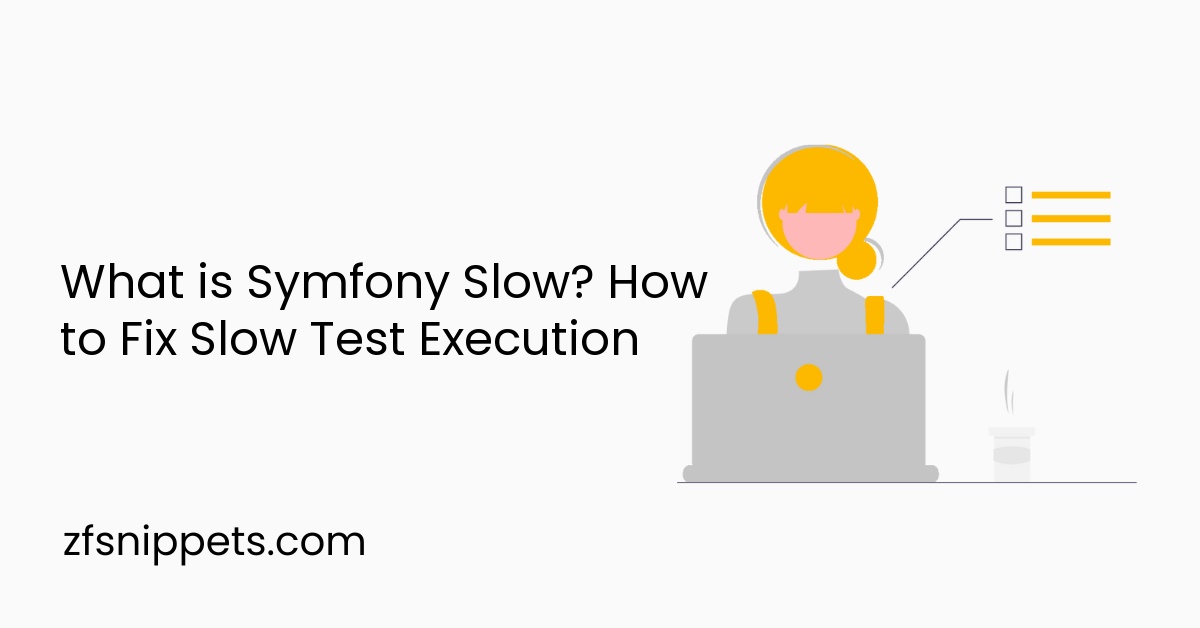 What is Symfony Slow? How to Fix Slow Test Execution