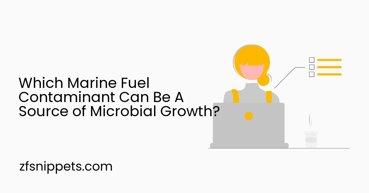 Which Marine Fuel Contaminant Can Be A Source of Microbial Growth?