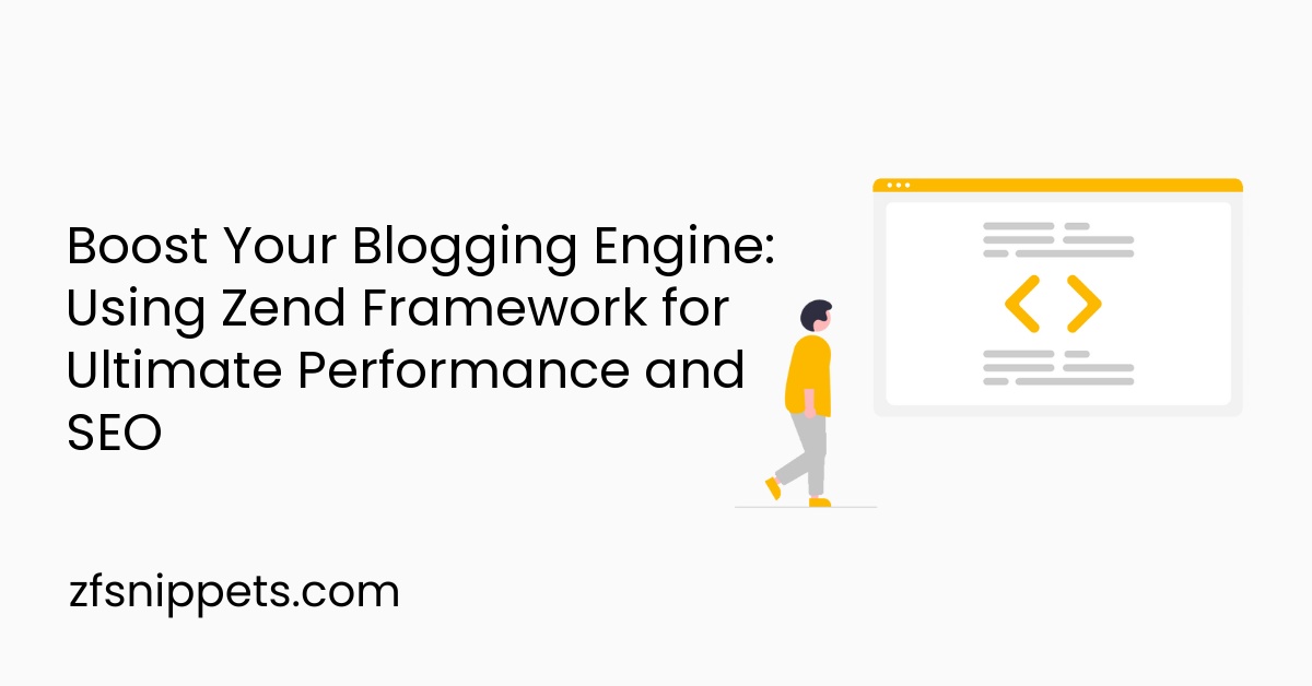 Boost Your Blogging Engine: Using Zend Framework for Ultimate Performance and SEO