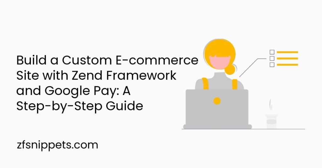 Build a Custom E-commerce Site with Zend Framework and Google Pay: A ...