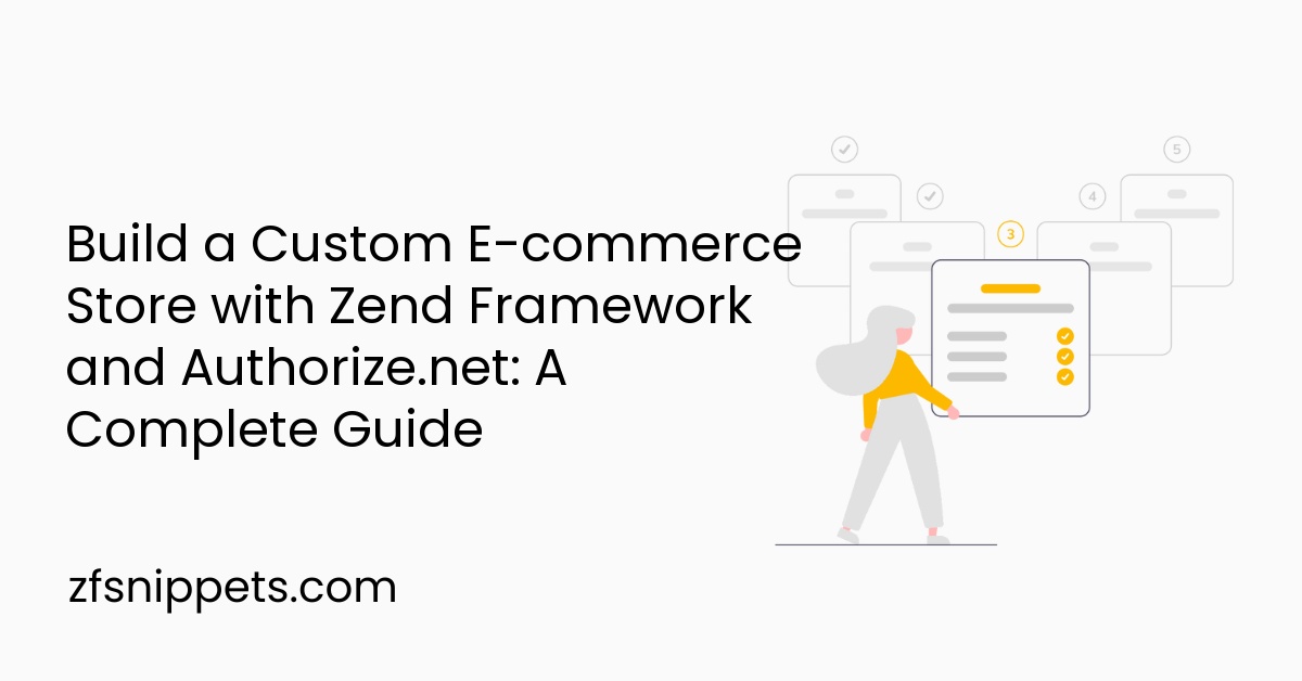 Build a Custom E-commerce Store with Zend Framework and Authorize.net: A Complete Guide