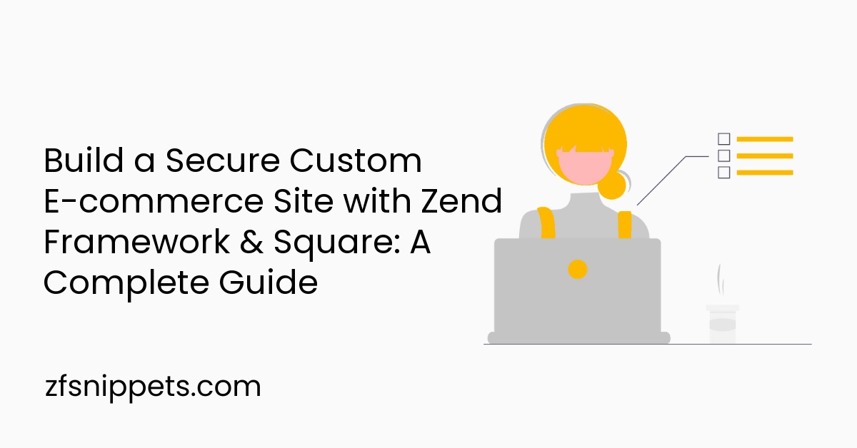 Build a Secure Custom E-commerce Site with Zend Framework & Square: A Complete Guide