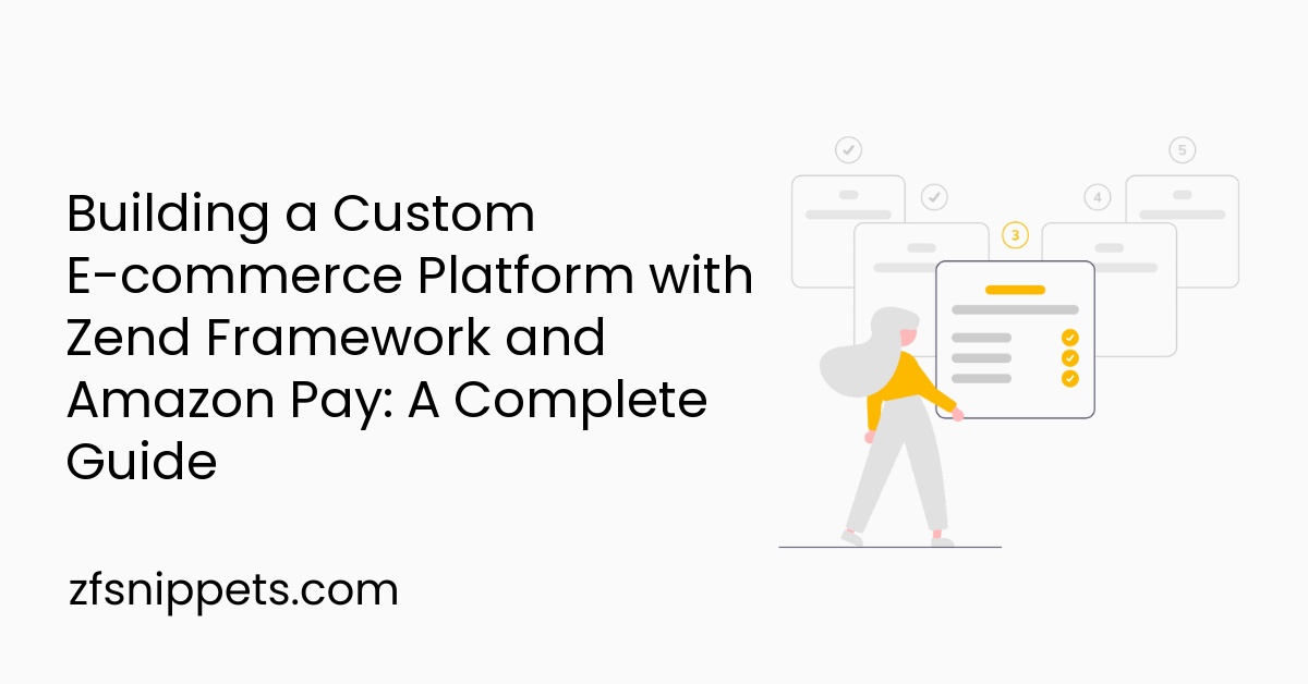 Building a Custom E-commerce Platform with Zend Framework and Amazon Pay: A Complete Guide