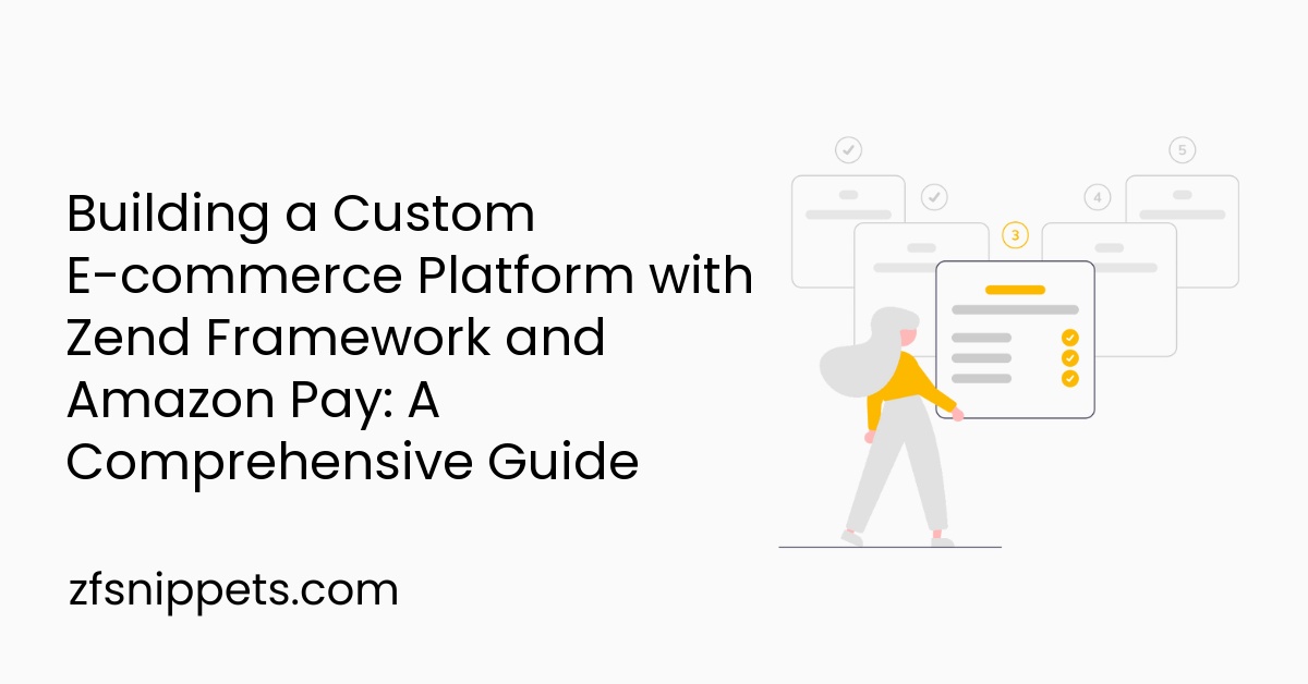Building a Custom E-commerce Platform with Zend Framework and Amazon Pay: A Comprehensive Guide