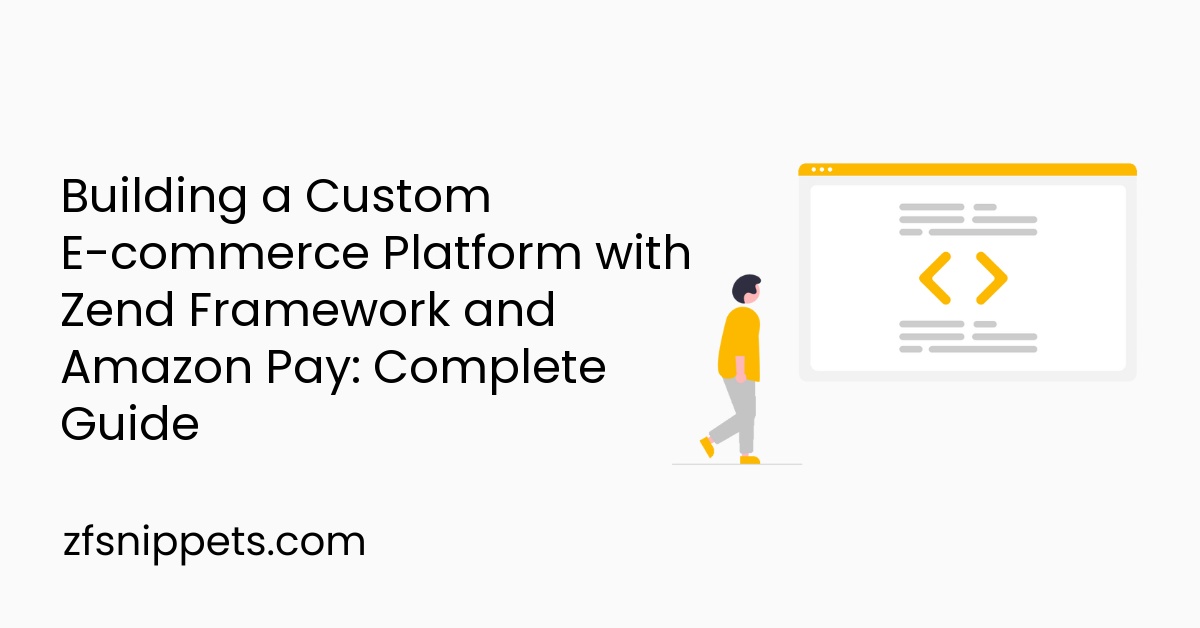 Building a Custom E-commerce Platform with Zend Framework and Amazon Pay: Complete Guide