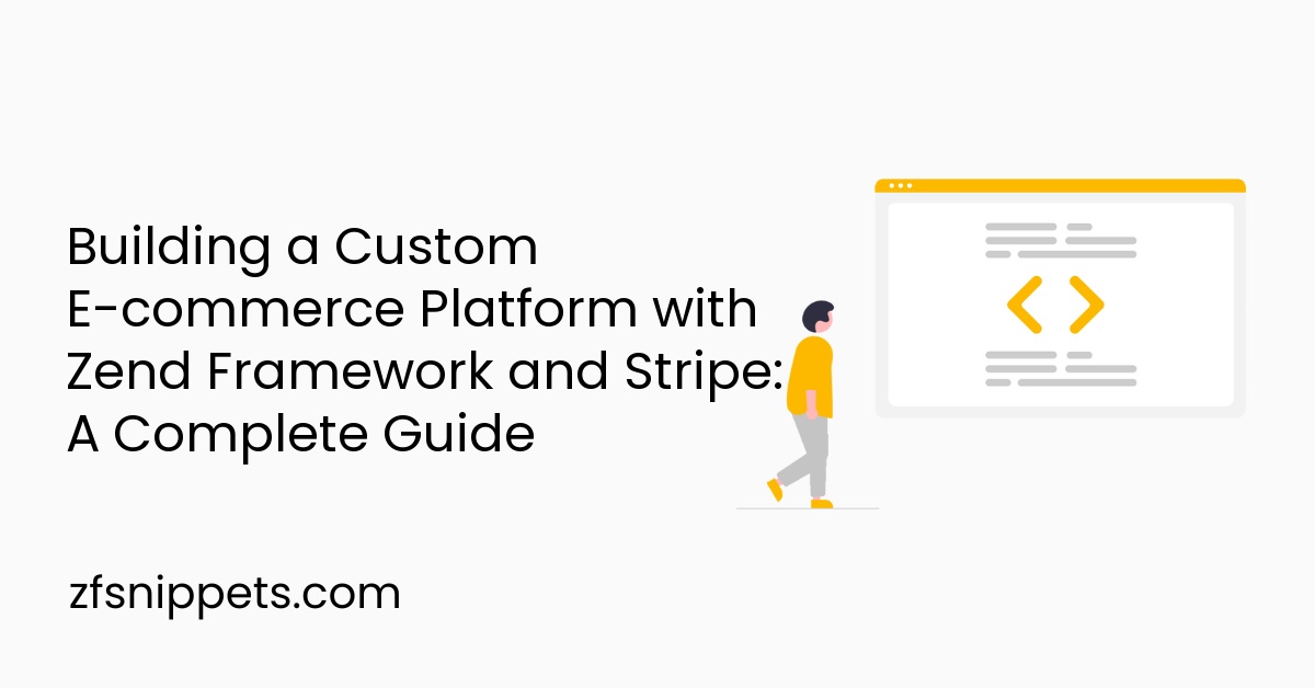 Building a Custom E-commerce Platform with Zend Framework and Stripe: A Complete Guide