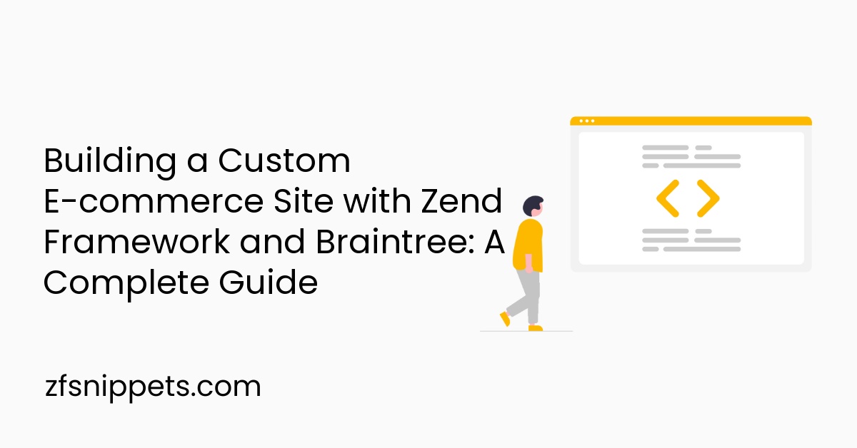 Building a Custom E-commerce Site with Zend Framework and Braintree: A Complete Guide