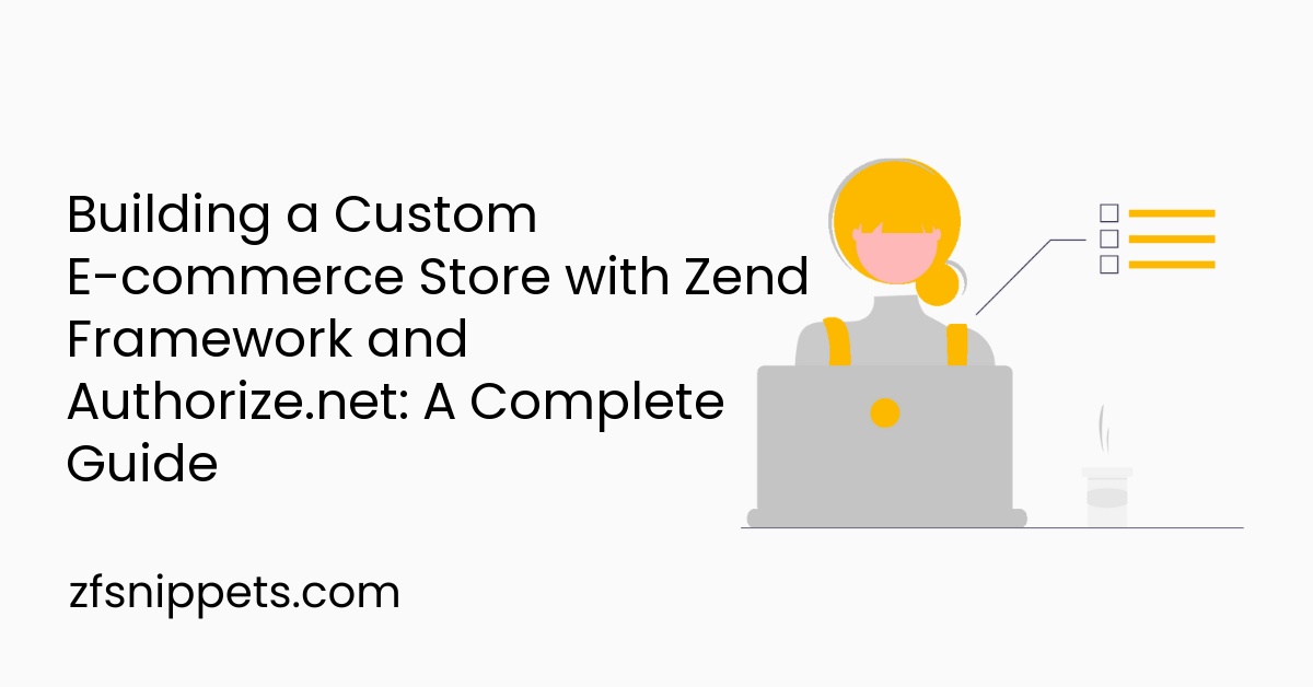 Building a Custom E-commerce Store with Zend Framework and Authorize.net: A Complete Guide