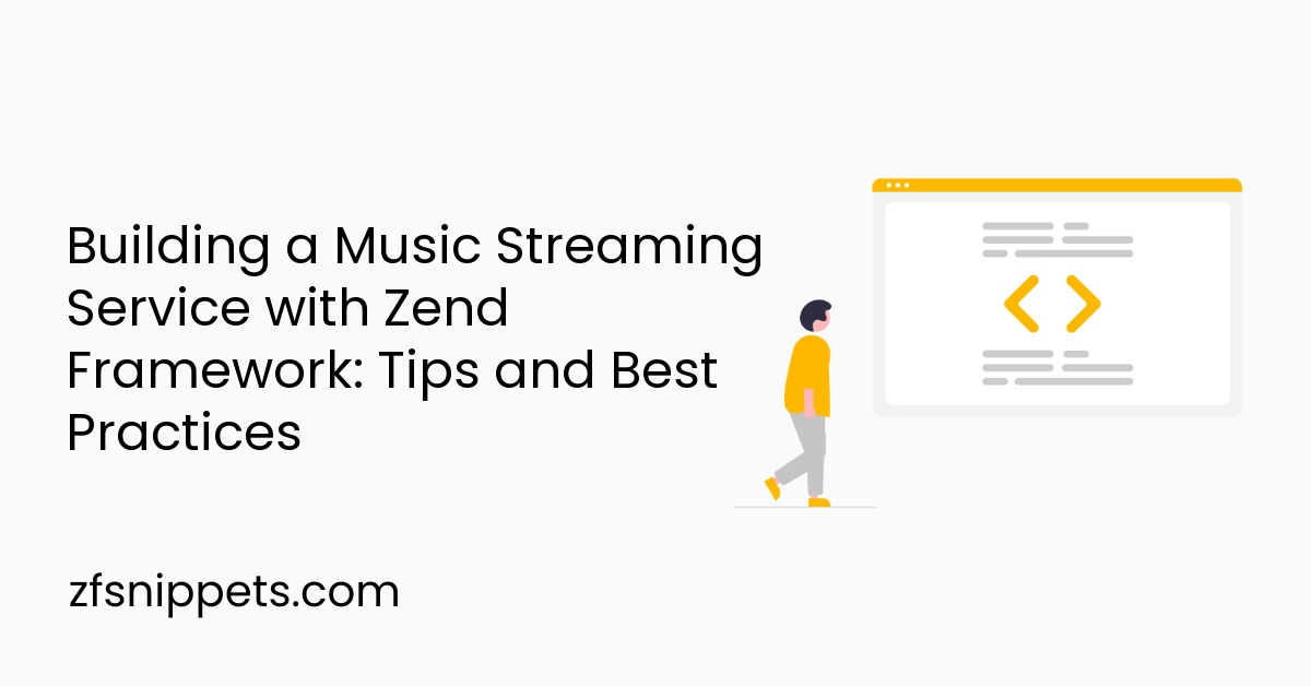 Building a Music Streaming Service with Zend Framework: Tips and Best Practices