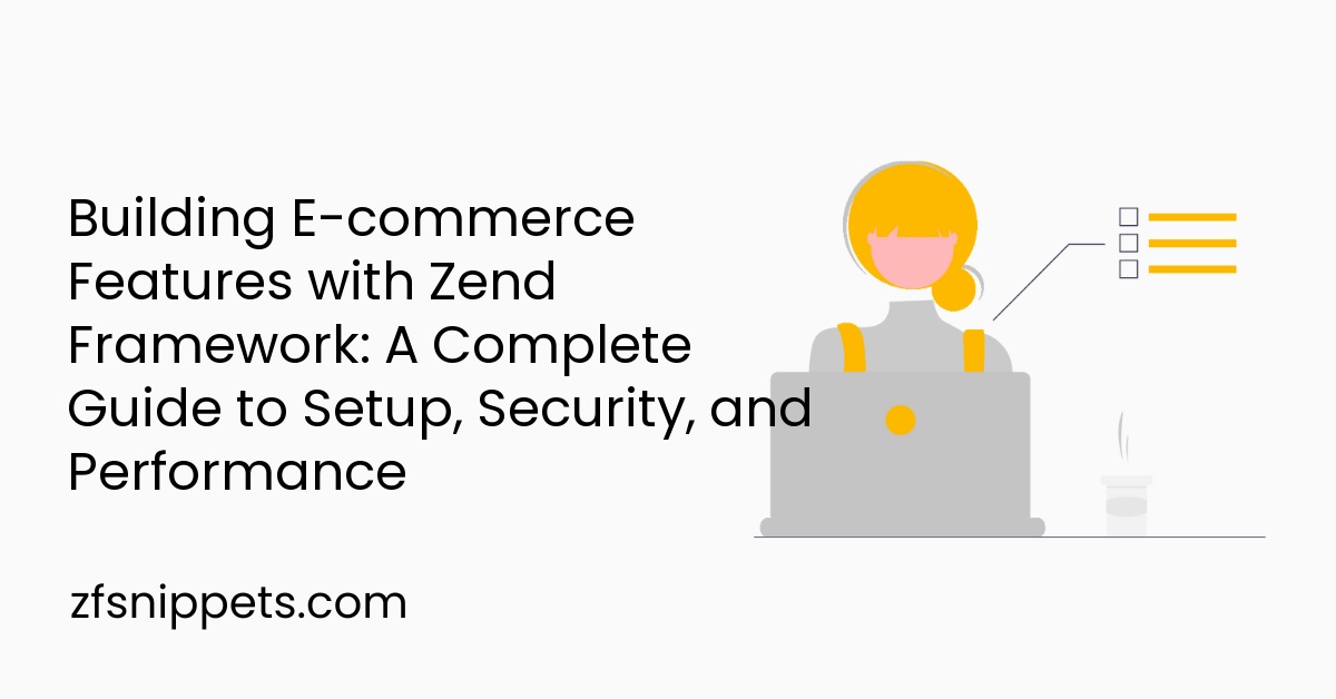 Building E-commerce Features with Zend Framework: A Complete Guide to Setup, Security, and Performance