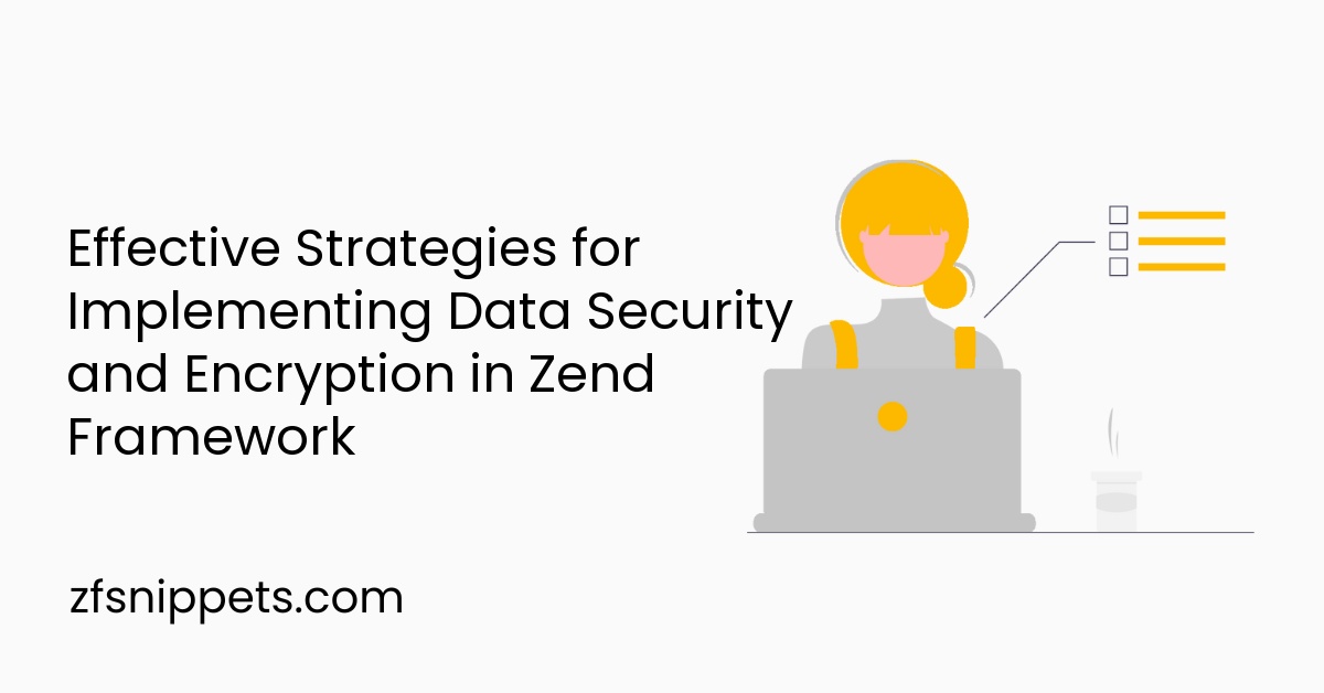 Effective Strategies for Implementing Data Security and Encryption in Zend Framework