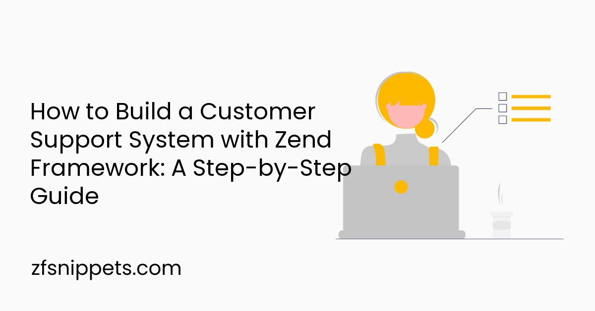 How to Build a Customer Support System with Zend Framework: A Step-by-Step Guide