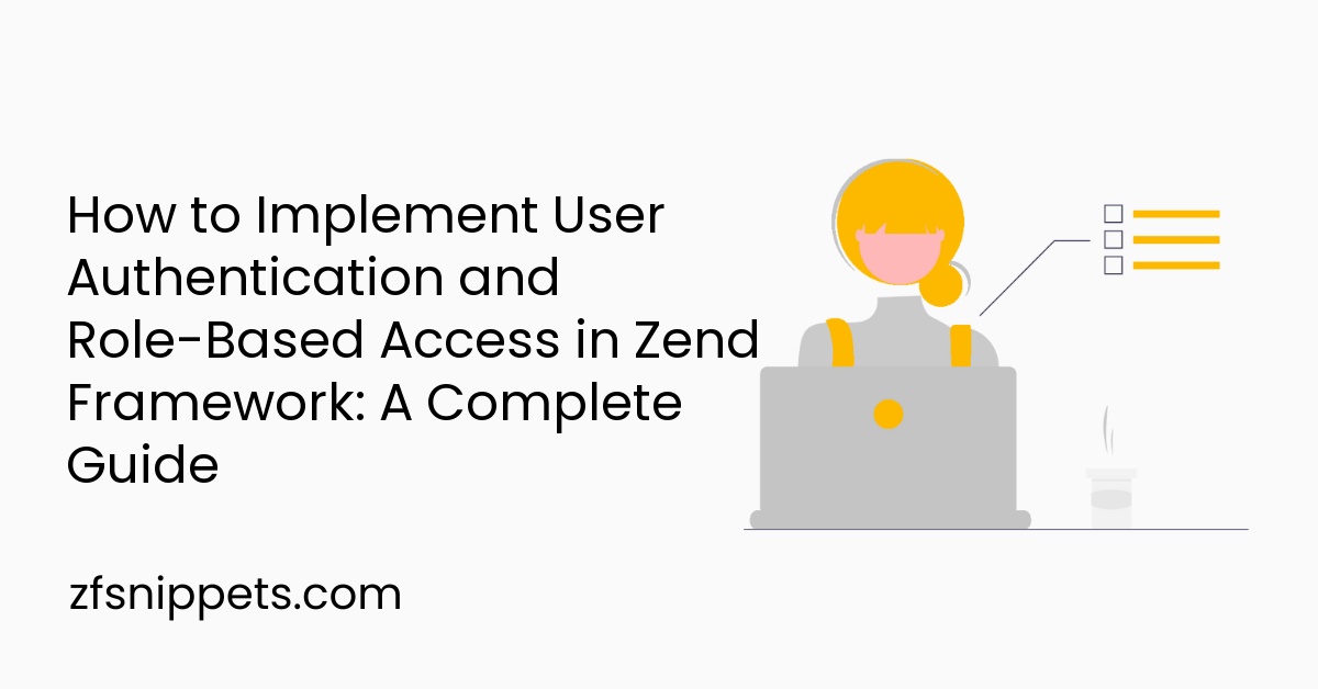 How to Implement User Authentication and Role-Based Access in Zend Framework: A Complete Guide