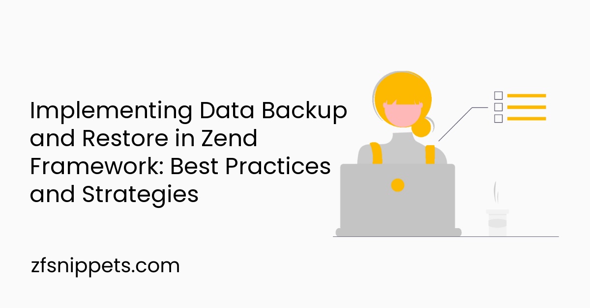 Implementing Data Backup and Restore in Zend Framework: Best Practices and Strategies