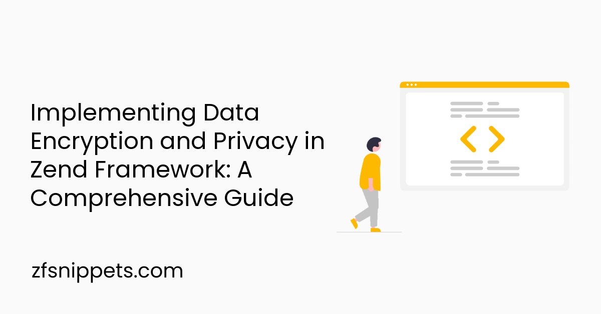 Implementing Data Encryption and Privacy in Zend Framework: A Comprehensive Guide