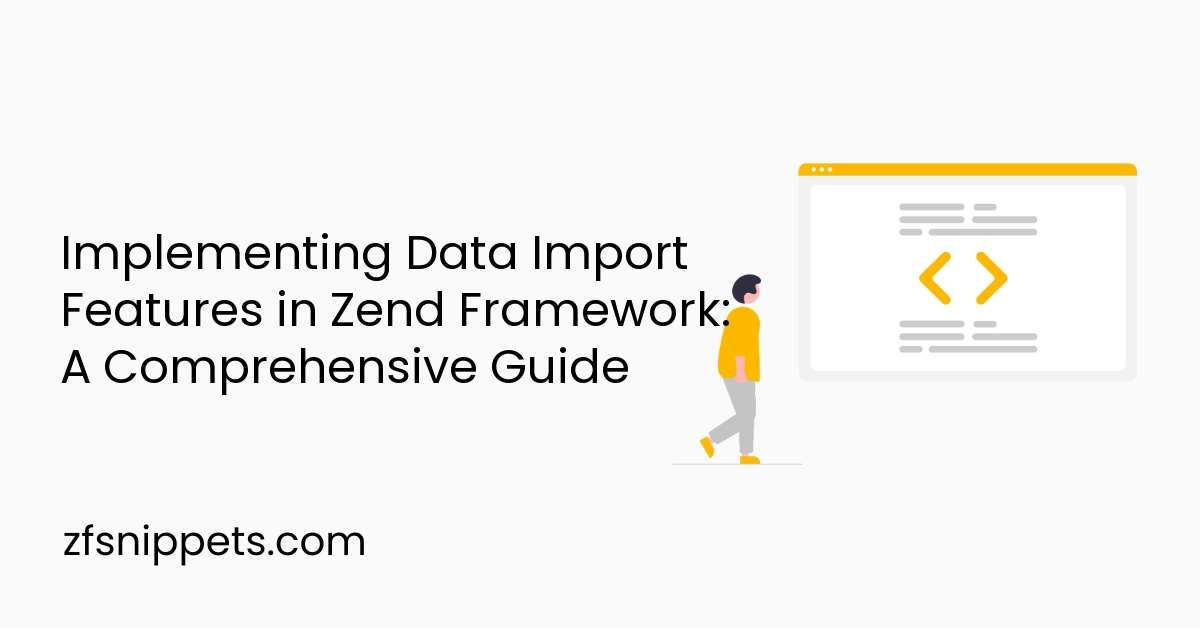Implementing Data Import Features in Zend Framework: A Comprehensive Guide