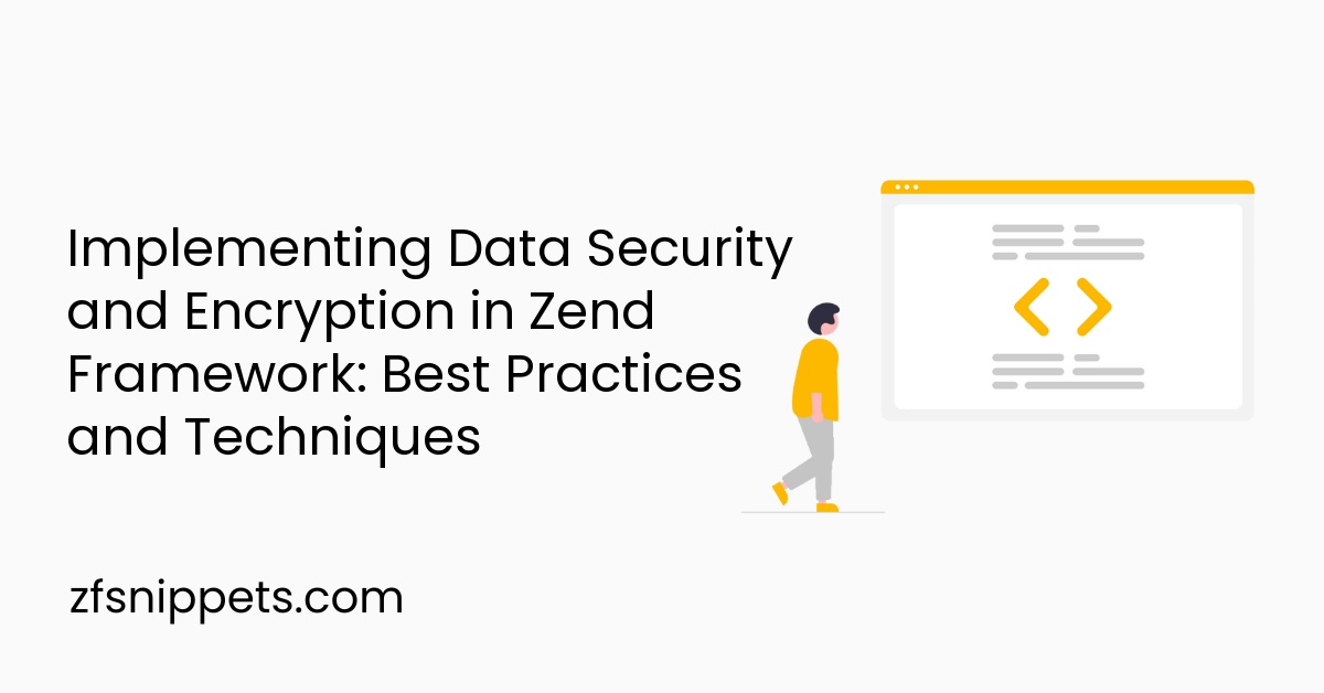 Implementing Data Security and Encryption in Zend Framework: Best Practices and Techniques