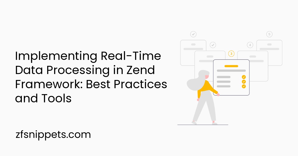Implementing Real-Time Data Processing in Zend Framework: Best Practices and Tools