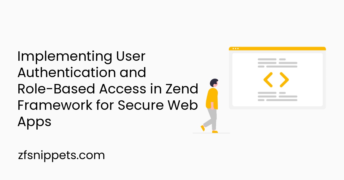 Implementing User Authentication and Role-Based Access in Zend Framework for Secure Web Apps