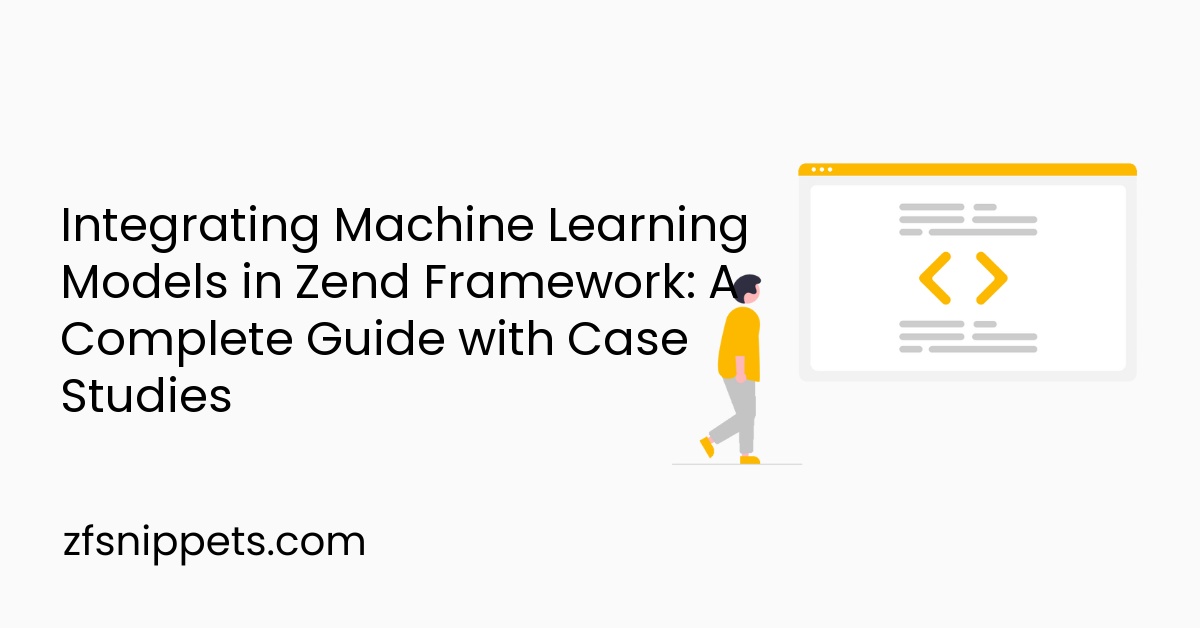 Integrating Machine Learning Models in Zend Framework: A Complete Guide with Case Studies
