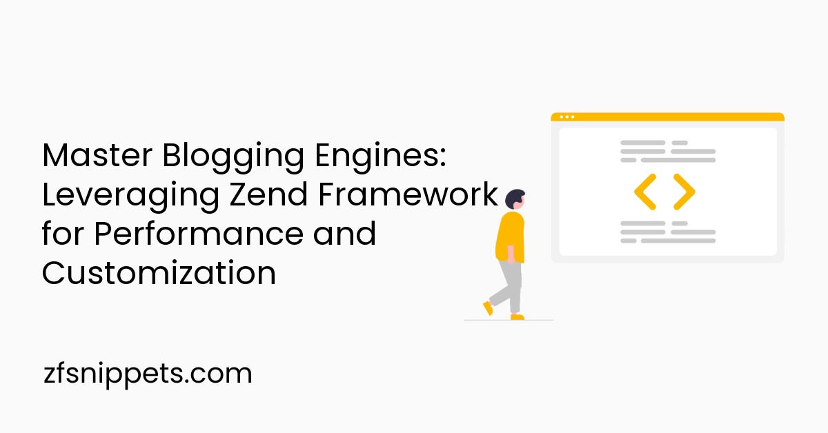 Master Blogging Engines: Leveraging Zend Framework for Performance and Customization