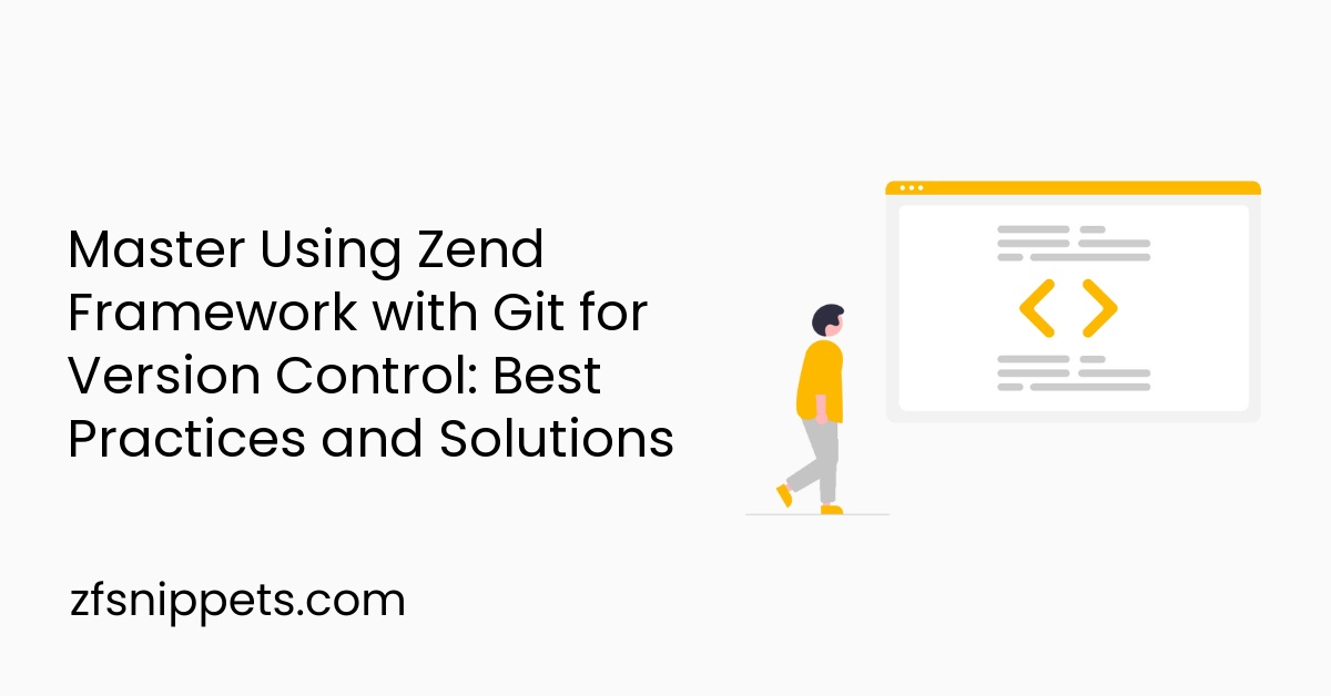 Master Using Zend Framework with Git for Version Control: Best Practices and Solutions