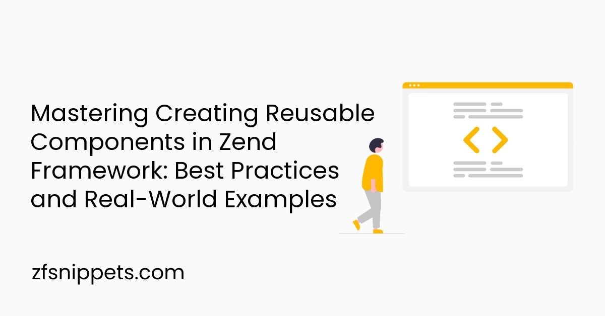 Mastering Creating Reusable Components in Zend Framework: Best Practices and Real-World Examples