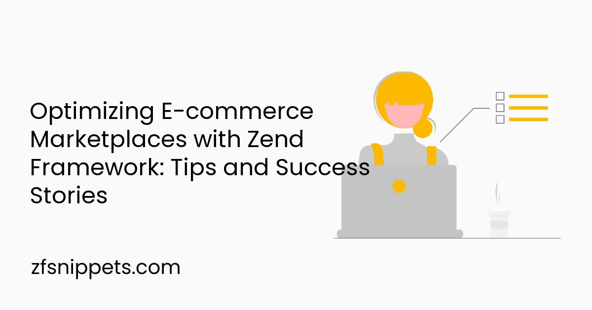 Optimizing E-commerce Marketplaces with Zend Framework: Tips and Success Stories