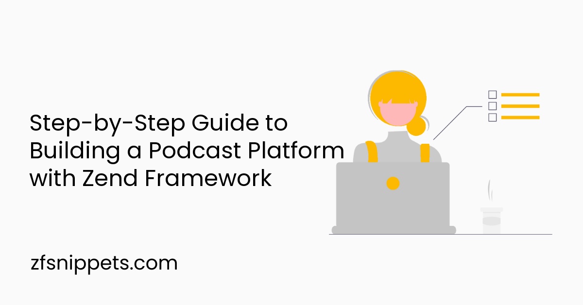 Step-by-Step Guide to Building a Podcast Platform with Zend Framework