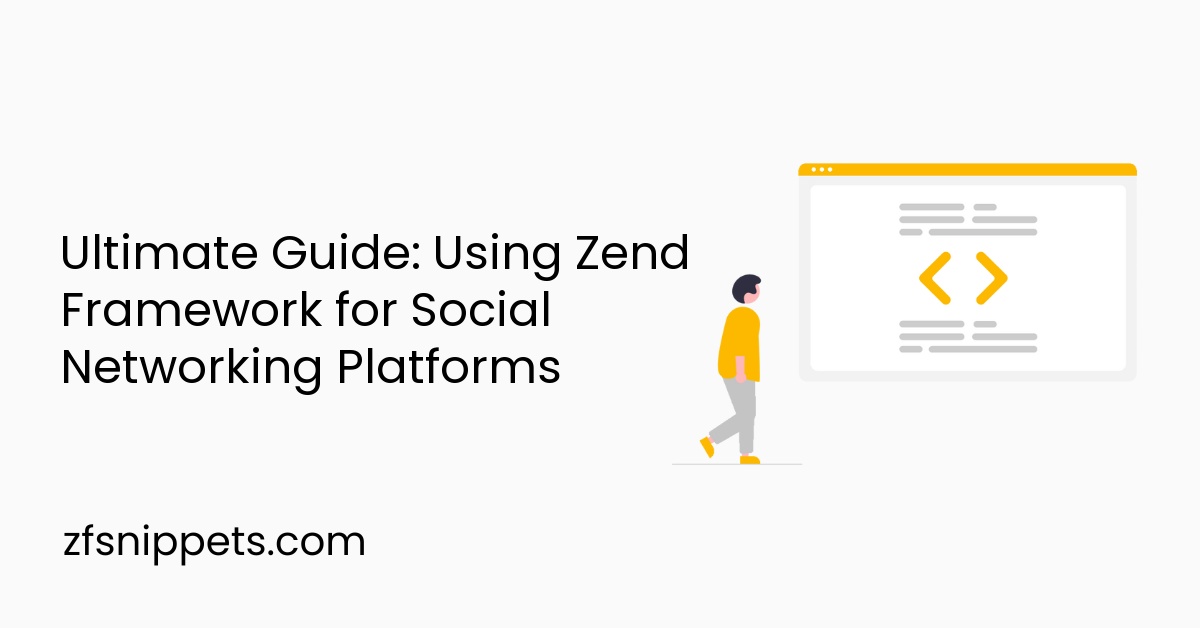 Ultimate Guide: Using Zend Framework for Social Networking Platforms