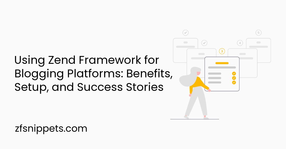 Using Zend Framework for Blogging Platforms: Benefits, Setup, and Success Stories