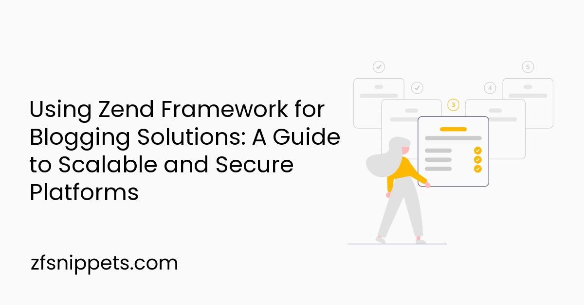 Using Zend Framework for Blogging Solutions: A Guide to Scalable and Secure Platforms