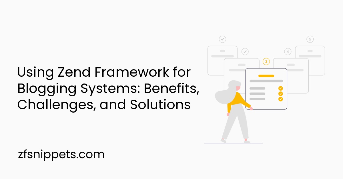 Using Zend Framework for Blogging Systems: Benefits, Challenges, and Solutions
