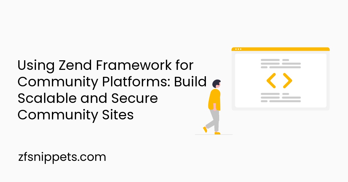 Using Zend Framework for Community Platforms: Build Scalable and Secure Community Sites