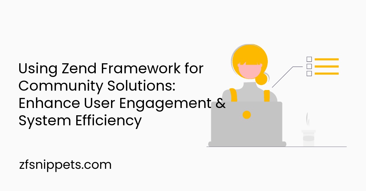 Using Zend Framework for Community Solutions: Enhance User Engagement & System Efficiency