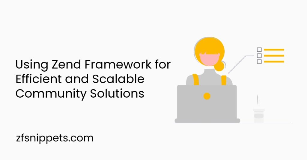 Using Zend Framework for Efficient and Scalable Community Solutions