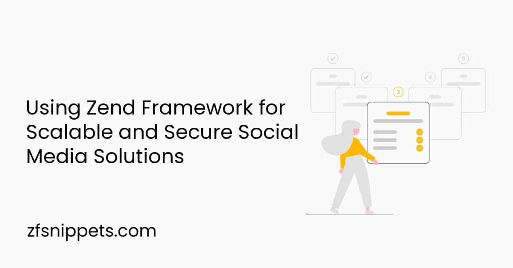 Using Zend Framework for Scalable and Secure Social Media Solutions