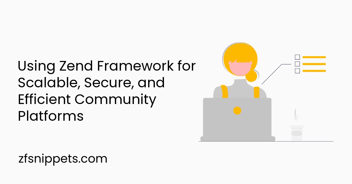 Using Zend Framework for Scalable, Secure, and Efficient Community Platforms