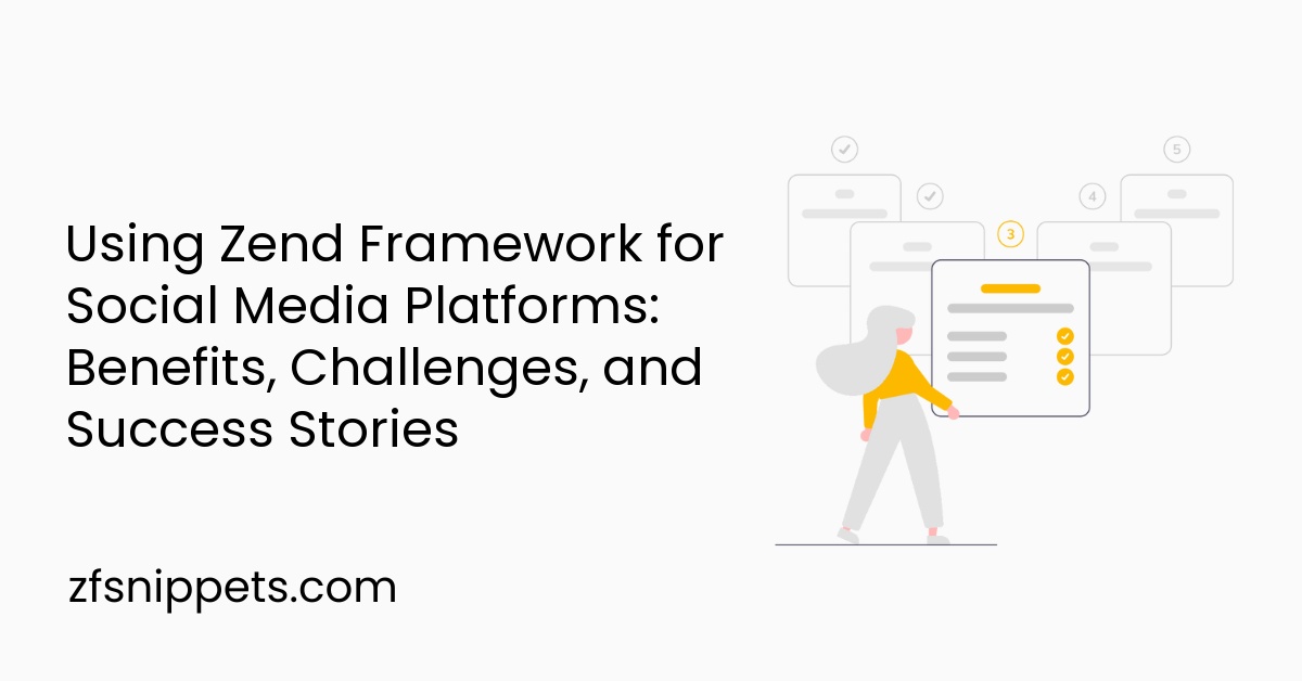 Using Zend Framework for Social Media Platforms: Benefits, Challenges, and Success Stories