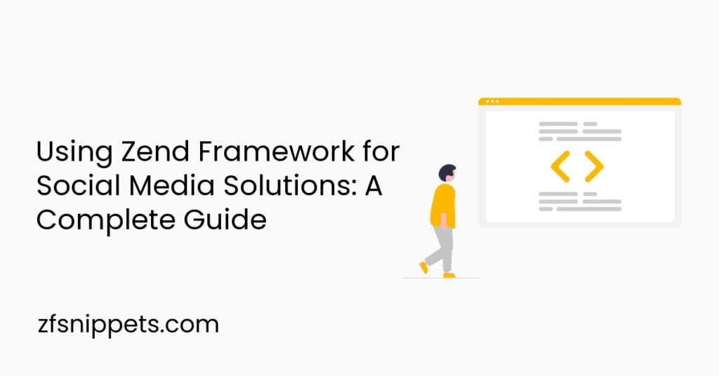 Using Zend Framework for Social Media Solutions: A Complete Guide