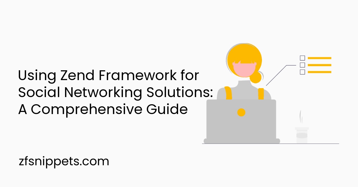 Using Zend Framework for Social Networking Solutions: A Comprehensive Guide