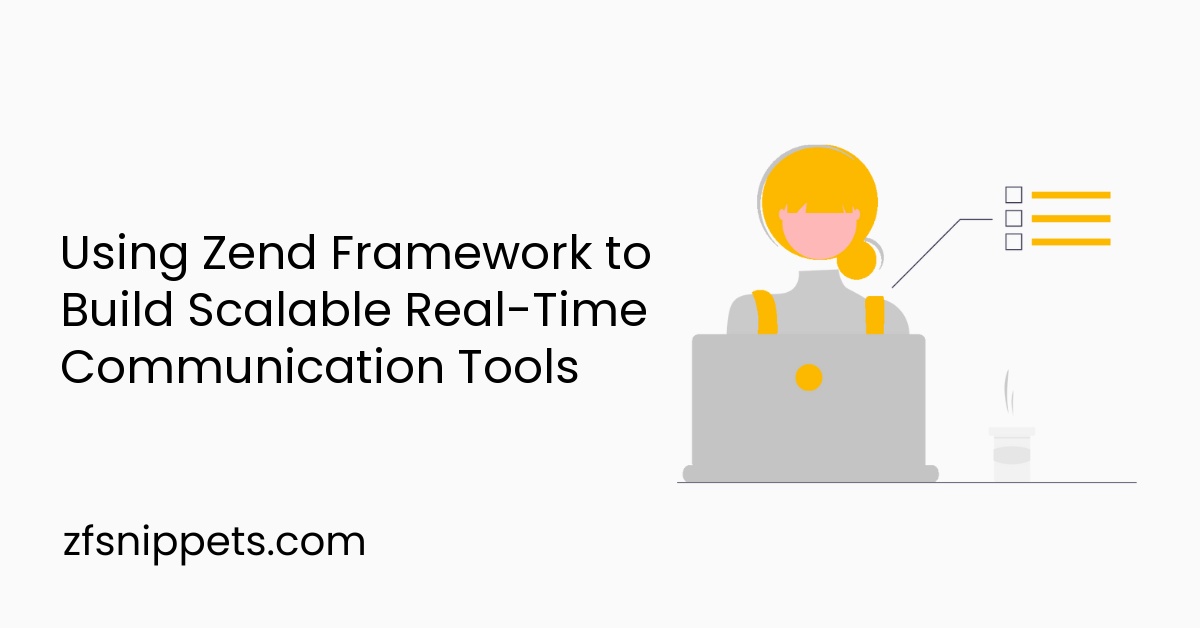 Using Zend Framework to Build Scalable Real-Time Communication Tools